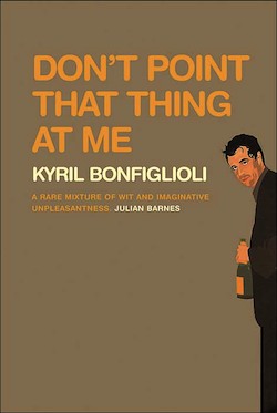 Don’t Point that Thing at Me by Kyril Bonfiglioli