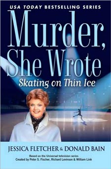 Skating on Thin Ice: A Murder, She Wrote Mystery by Jessica Fletcher and Donald Bain