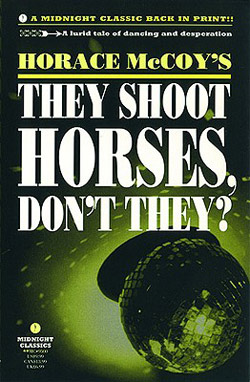 They Shoot Horses, Don’t They? by Horace McCoy