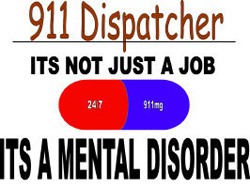 911 Dispatcher: It’s not just a job, it’s a mental disorder.