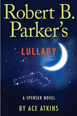 Robert B. Parker’s Lullaby, a Spenser novel by Ace Atkins