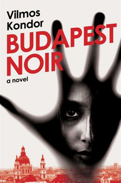 Budapest Noir by Vilmos Kondor