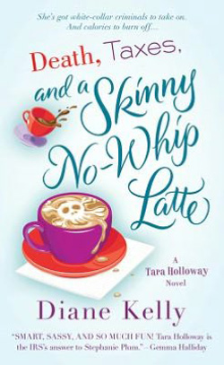 Death, Taxes and a Skinny, No-Whip Latte by Diane Kelly