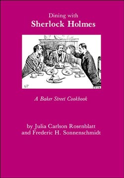 Dining with Sherlock Holmes: A Baker Street Cookbook by Julia C. Rosenblatt and Fredric H. Sonnenschmidt