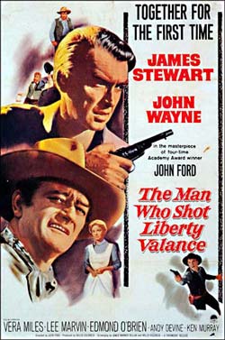 The Man Who Shot Liberty Valance, stars Jimmy Stewart and John Wayne directed by John Ford