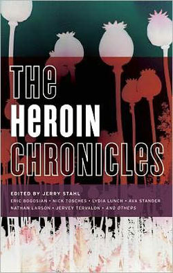 The Heroin Chronicles, an anthology edited by Jerry Stahl, part of the Drug Chronicles series by Akashic Books