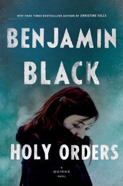 Holy Orders, a Quirke novel by Benjamin Black