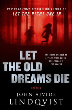 Let the Old Dreams Die by John Ajvide Lindqvist