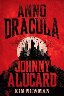 Anno Dracula: Johnny Alucard by Kim Newman
