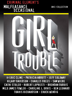 The Malfeasance Occasional: Girl Trouble, a collection of 14 short crime fiction tales