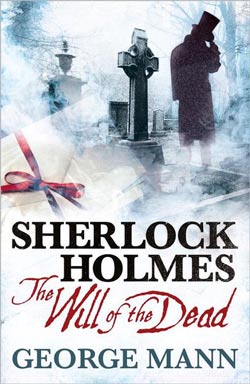 Sherlock Holmes: The Will of the Dead by George Mann