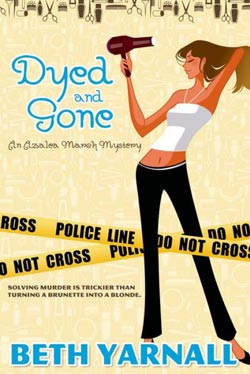 Dyed and Gone, an Azalea March mystery by Beth Yarnall