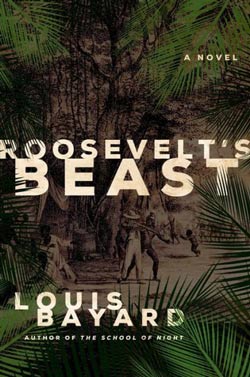Roosevelt's Beast, a novel by Louis Bayard
