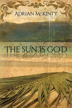 The Sun is God, a historical crime novel by Adrian McKinty