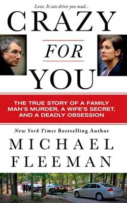 Crazy for You: The True Story of a Family Man's Murder, a Wife's Secret, and a Deadly Obsession by Michael Fleeman