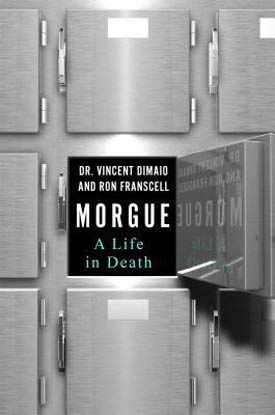 Morgue: A Life in Death by Vincent DiMaio, Ron Franscell