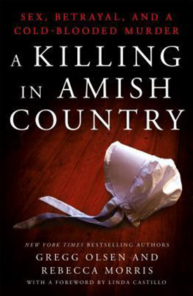 A Killing in Amish Country: Sex, Betrayal, and a Cold-blooded Murder by Gregg Olsen, Rebecca Morris