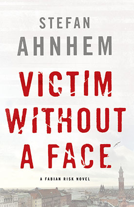 Victim Without a Face: A Fabian Risk Novel by Stefan Ahnhem